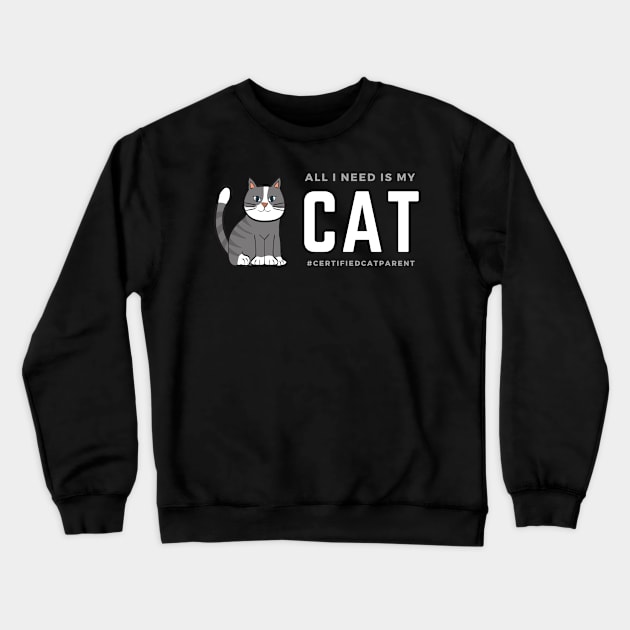 All I Need Is My Cat (Cat Parent) Crewneck Sweatshirt by Bros Arts